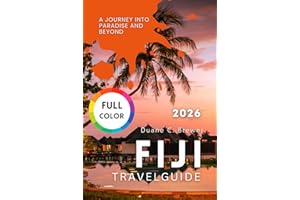 FIJI TRAVEL GUIDE 2026: A Journey Into Paradise and Beyond