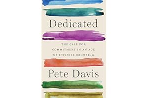 Dedicated: The Case for Commitment in an Age of Infinite Browsing