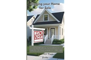Staging Your Home For Sale: Tips, Tricks and Checklists for Helping You Home Show At It's Best