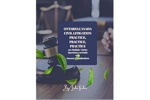 ONTARIO CANADA PRACTICE, PRACTICE, PRACTICE 250 Scenario Based Civil Litigation MCQs (1st Pack) : Master Ontario Civil Litiga