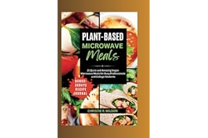 Plant-Based Microwave Cookbook: 21 Quick and Amazing Vegan Microwave Meals for Busy Professionals and College Students