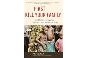 First Kill Your Family: Child Soldiers of Uganda and the Lord's Resistance Army