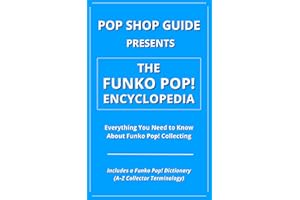 Pop Shop Guide Presents: The Funko Pop! Encyclopedia: Everything You Need to Know About Funko Pop! Collecting