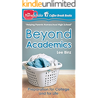 Beyond Academics: Preparation for College and for Life (The HomeScholar's Coffee Break Book series 4) book cover