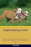 English Bulldog Guide English Bulldog Guide Includes: English Bulldog Training, Diet, Socializing, Care, Grooming, Breeding and More