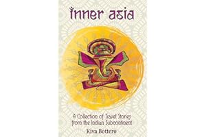 Inner Asia: A Collection of Travel Stories from the Indian Subcontinent (India, Nepal, Bhutan, Sri Lanka) - 25 India Travel Stories / India Travelogue