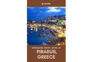 Companion travel guide to Piraeus, Greece: Must see, Must do activities! Insider and local tips! Cultural Immersion! Top attr