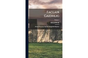 Faclair Gaidhlig: A Gaelic Dictionary, Specially Designed for Beginners; Volume 1