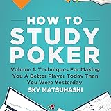 How to Study Poker, Volume 1q: Techniques for Making You a Better Player Today Than You Were Yesterday
