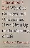 Education's End: Why Our Colleges and Universities Have Given Up on the Meaning of Life