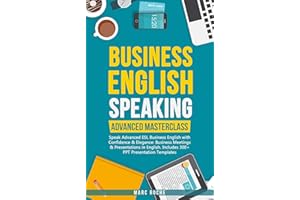 Business English Speaking: Advanced Masterclass – Speak Advanced ESL Business English with Confidence & Elegance: Business Me