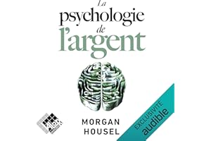 La psychologie de l'argent: Quelques leçons intemporelles sur la richesse, la cupidité et le bonheur