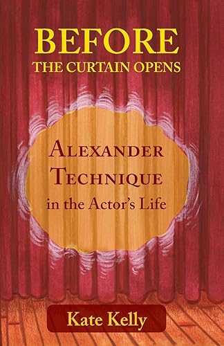Download Before the Curtain Opens: Alexander Technique in the Actor's Life PDF