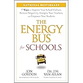 The Energy Bus for Schools: 7 Ways to Improve your School Culture, Remove Negativity, Energize Your Teachers, and Empower Your Students (Jon Gordon)