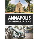 ANNAPOLIS COMPLETE TRAVEL GUIDE 2025