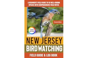 New Jersey Birdwatching - Field Guide: A Beginner's Field Guide to 50 Well-Known Species with Comprehensive Notes (New Jersey Bird Identification Book)