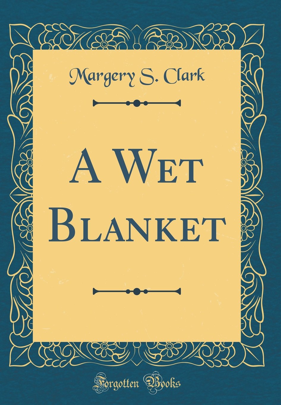 A Wet Blanket Classic Reprint Clark A Wet Blanket Classic Reprint Clark