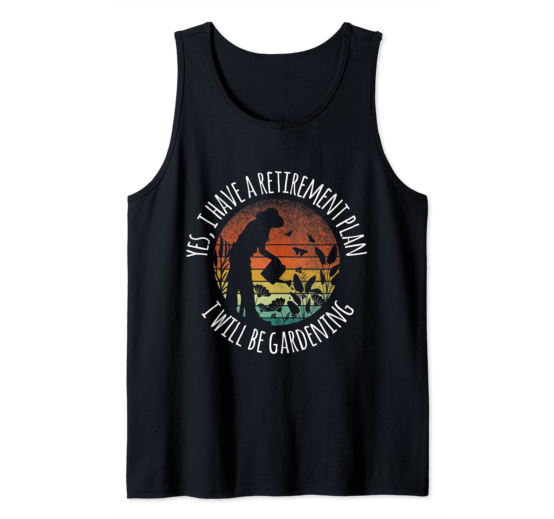 Yes I Have A Retirement Plan Gardening Plants Gardener Tank Top