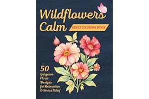 Wildflowers Calm Coloring Book for Adults: 50 Beautiful Designs to Cultivate Peace & Joy
