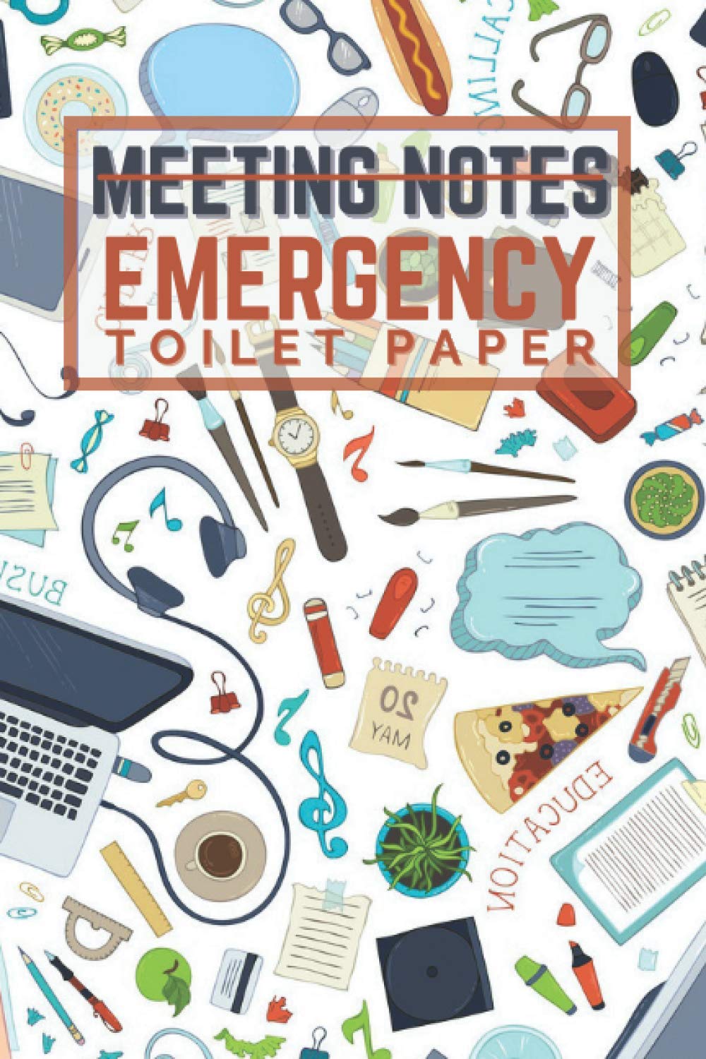 Meeting Notes - Emergency Toilet Paper - Funny Office Notebook: Funny Sarcastic Office Humor Quote Coworker Notebook for Work - Funny Office Desk Accessories - [120 Pages, Matte Finish Cover]