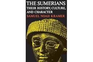 The Sumerians: Their History, Culture, and Character