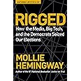 Rigged: How the Media, Big Tech, and the Democrats Seized Our Elections