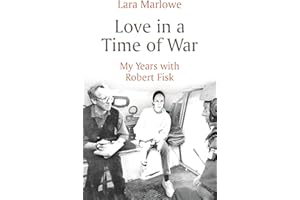 Love in a Time of War: My Years with Robert Fisk