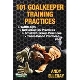 101 Goalkeeper Training Practices (Soccer Coaching)