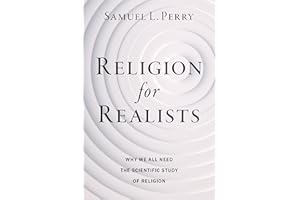 Religion for Realists: Why We All Need the Scientific Study of Religion