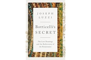 Botticelli's Secret: The Lost Drawings and the Rediscovery of the Renaissance