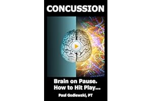 Concussion. Brain on Pause. How to Hit Play: A Practical and Illustrated Guide to Overcoming Concussion, Post Concussion Synd