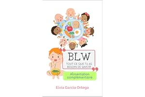 Alimentation complémentaire. Sevrage dirigé par le bébé (BLW): Ce que vous devez savoir et bien plus encore. (French Edition)