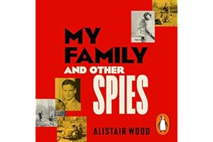 My Family And Other Spies: A gripping MI6 memoir of espionage, secrecy, and a son uncovering his father’s past