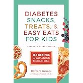 Diabetes Snacks, Treats, and Easy Eats for Kids: 150 Recipes for the Foods Kids Really Like to Eat