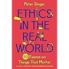 Ethics in the Real World: 90 Essays on Things That Matter – A Fully Updated and Expanded Edition