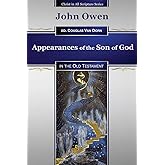 Appearances of the Son of God: in the Old Testament (Christ in All Scripture Series)