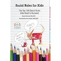 Social Rules for Kids: The Top 100 Social Rules Kids Need to Succeed