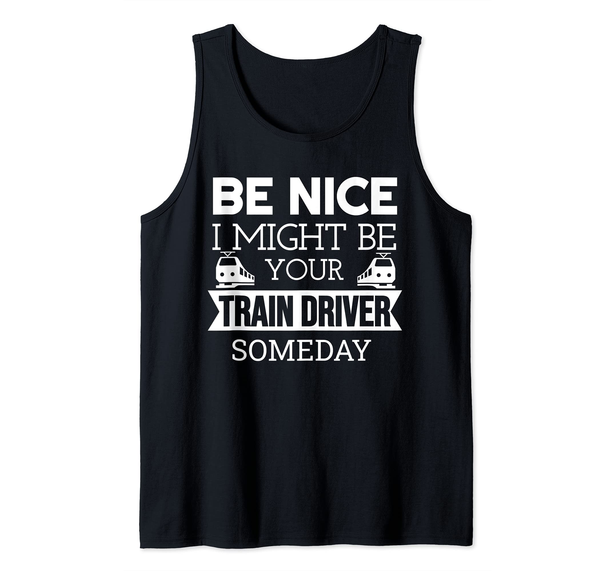 Be Nice I Might Be Your Train Driver Someday Railway Tank Top