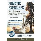 Somatic Exercises for Stress Management: A Science-Based Guide to Nervous System Regulation, Emotional Well-Being, and the Mind-Body Connection