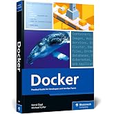 Docker: Practical Guide for Developers and DevOps Teams - Unlock the Power of Containerization: Skills for Building, Securing, and Orchestrating with Docker (Rheinwerk Computing)