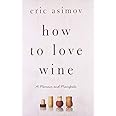 How to Love Wine: A Memoir and Manifesto