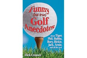 Funny (but true) Golf Anecdotes: about Tiger, Phil, Bubba, Rory, Rickie, Jack, Arnie, and all the rest.
