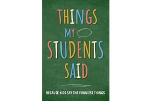 Things my Students Said Journal: A Funny Teacher Gift Notebook for Recording Memorable Quotes from Students