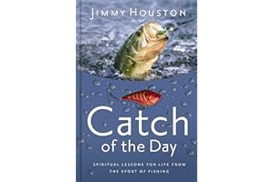 Catch of the Day: Spiritual Lessons for Life from the Sport of Fishing (A 365-Day Devotional) – The Perfect Christian New Year's Resolution Gift for Men and Women Who Love to Fish