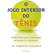 O jogo interior do tênis: O guia clássico para o lado mental da excelência no desempenho (Portuguese Edition) book cover