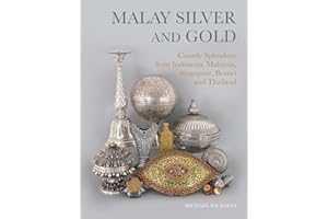 Malay Silver and Gold: Courtly Splendour from Indonesia, Malaysia, Singapore, Brunei and Thailand