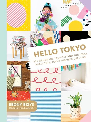 Download Hello Tokyo: 30+ Handmade Projects and Fun Ideas for a Cute, Tokyo-Inspired Lifestyle PDF
