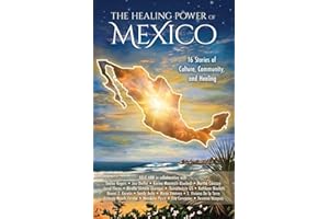 The Healing Power of Mexico: 16 Stories of Culture, Community, and Healing