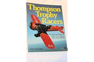 Thompson Trophy Racers: The Pilots and Planes of America's Air Racing Glory Days 1929-49