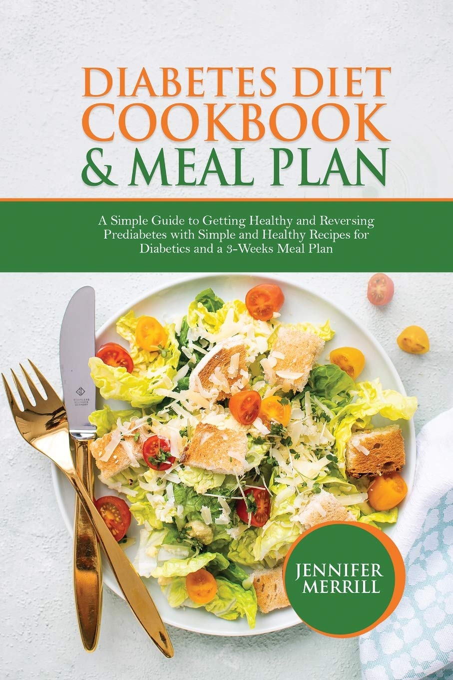 Diabetes Diet Cookbook & Meal Plan: A Simple Guide to Getting Healthy and Reversing Prediabetes with Simple and Healthy Recipes for Diabetics and a 3-Weeks Meal Plan Diabetes Diet Cookbook & Meal Plan: A Simple Guide to Getting Healthy and Reversing Prediabetes with Simple and Healthy Recipes for Diabetics and a 3-Weeks Meal Plan